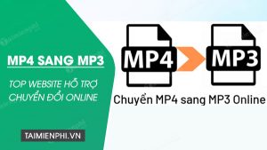 Top 15 chuyển mp4 sang mp3 online hay nhất 2022