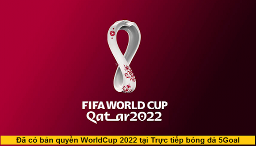 Đã có bản quyền WorldCup 2022 tại Trực tiếp bóng đá 5Goal