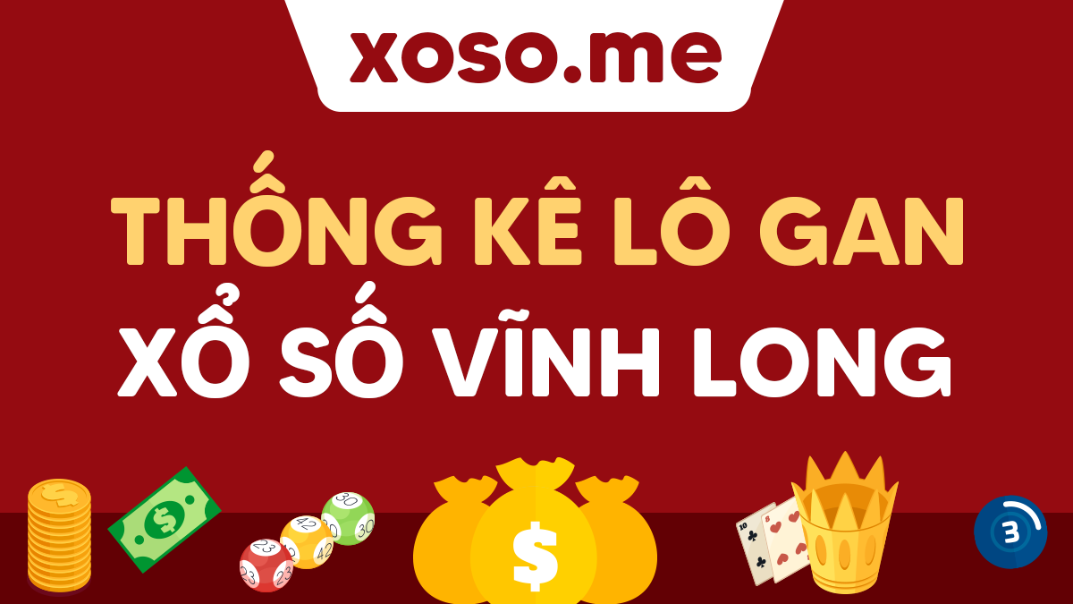 Top 18 lô gan vĩnh long hay nhất 2022